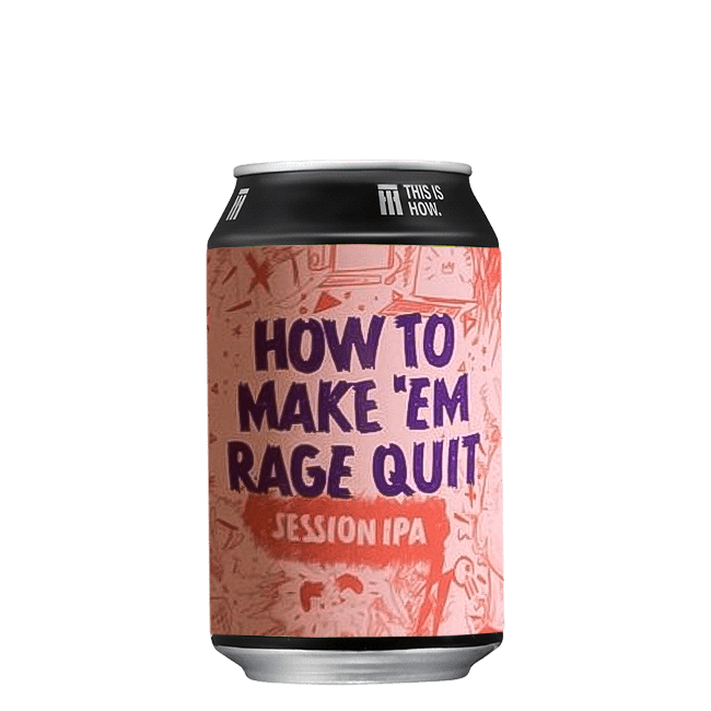 This is How This Is How | How To Make 'Em Rage Quit | 4,7% | Lattina 33 Cl. 33 CL Organic Beer