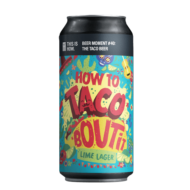 This is How This Is How | How To Taco Bout It | 5,1% | Lattina 44 Cl. 44 CL Organic Beer